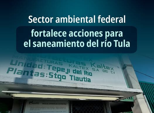 Sector ambiental federal fortalece acciones para el saneamiento del río Tula
